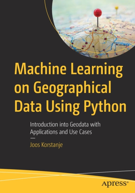Machine Learning on Geographical Data Using Python: Introduction into Geodata with Applications and Use Cases