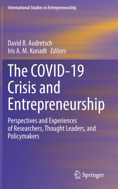 The COVID-19 Crisis and Entrepreneurship: Perspectives and Experiences of Researchers, Thought Leaders, and Policymakers