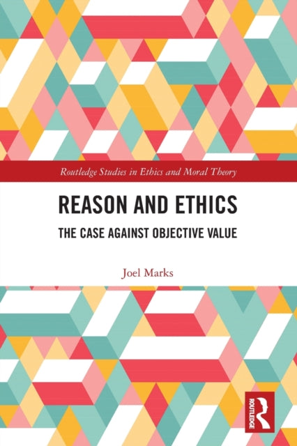 Reason and Ethics: The Case Against Objective Value