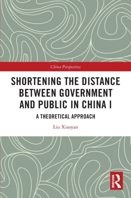 Shortening the Distance between Government and Public in China I: A Theoretical Approach