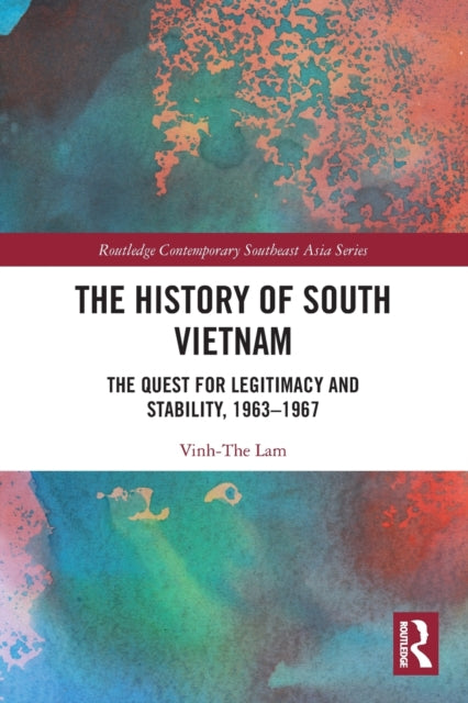 The History of South Vietnam - Lam: The Quest for Legitimacy and Stability, 1963-1967