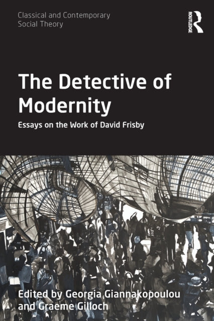 The Detective of Modernity: Essays on the Work of David Frisby