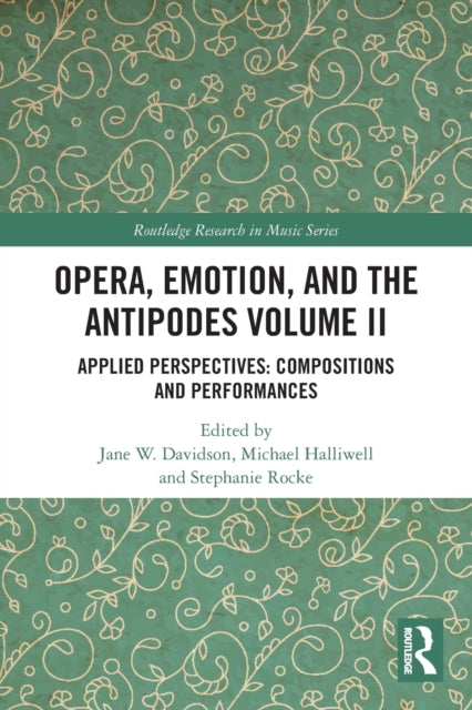 Opera, Emotion, and the Antipodes Volume II: Applied Perspectives: Compositions and Performances