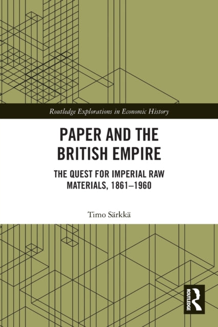 Paper and the British Empire: The Quest for Imperial Raw Materials, 1861-1960