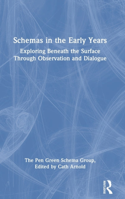 Schemas in the Early Years: Exploring Beneath the Surface Through Observation and Dialogue
