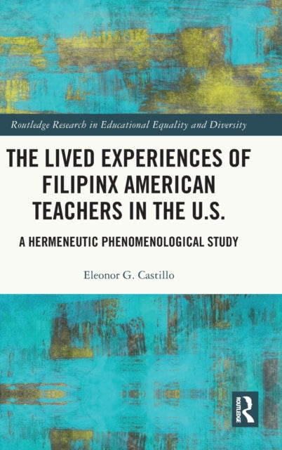 The Lived Experiences of Filipinx American Teachers in the U.S.: A Hermeneutic Phenomenological Study