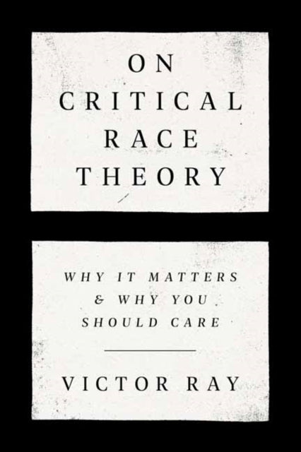 On Critical Race Theory: Why It Matters & Why You Should Care