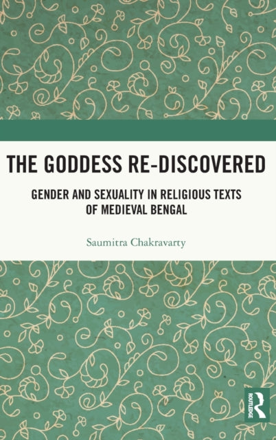 The Goddess Re-discovered: Gender and Sexuality in Religious Texts of Medieval Bengal