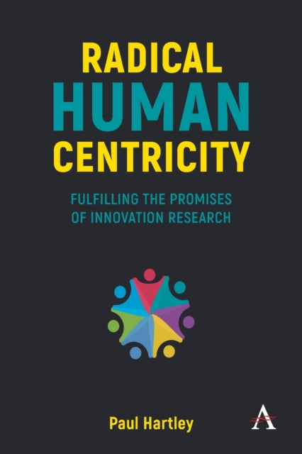 Radical Human Centricity: Fulfilling the Promises of Innovation Research