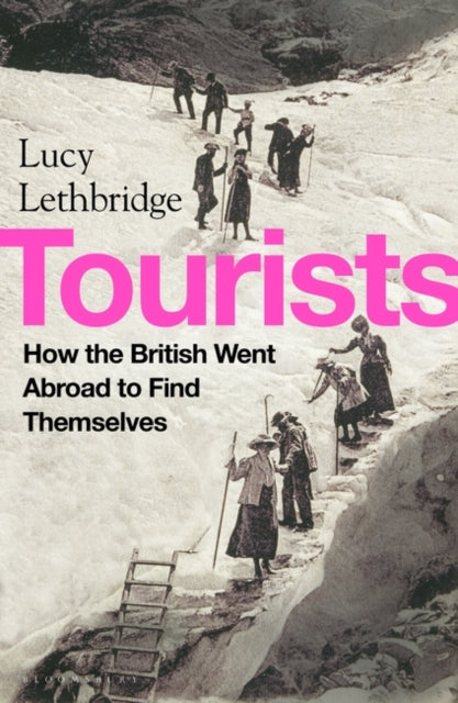 Tourists: How the British Went Abroad to Find Themselves