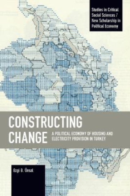 Constructing Change: A Political Economy of Housing and Electricity Provision in Turkey