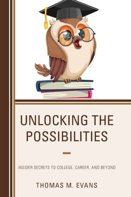 Unlocking the Possibilities: Insider Secrets to College, Career, and Beyond