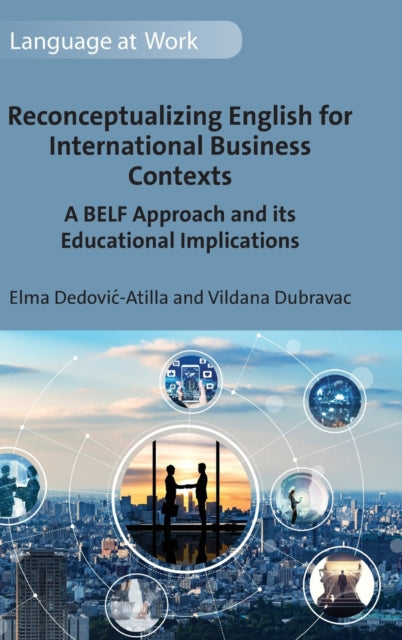 Reconceptualizing English for International Business Contexts: A BELF Approach and its Educational Implications