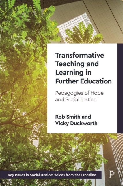 Transformative Teaching and Learning in Further Education: Pedagogies of Hope and Social Justice