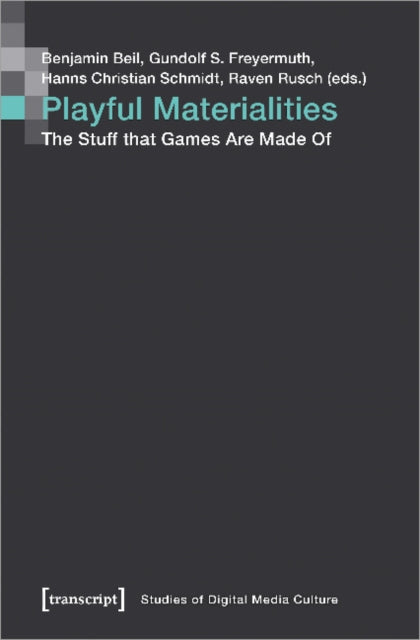 Playful Materialities: The Stuff that Games Are Made Of