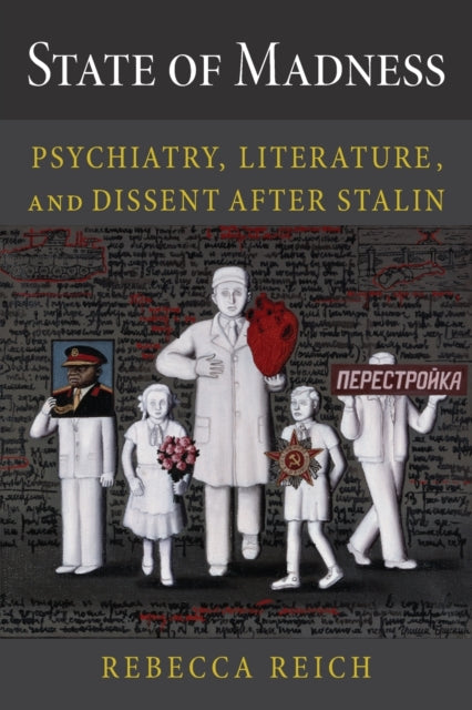 State of Madness: Psychiatry, Literature, and Dissent After Stalin