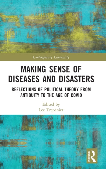 Making Sense of Diseases and Disasters: Reflections of Political Theory from Antiquity to the Age of COVID