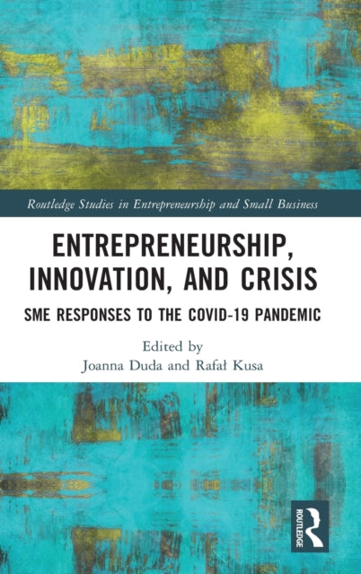 Entrepreneurship, Innovation, and Crisis: SME Responses to the COVID-19 Pandemic