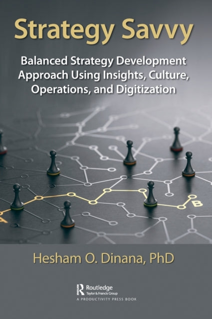 Strategy Savvy: Balanced Strategy Development Approach Using Insights, Culture, Operations, and Digitization