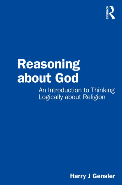 Reasoning about God: An Introduction to Thinking Logically about Religion
