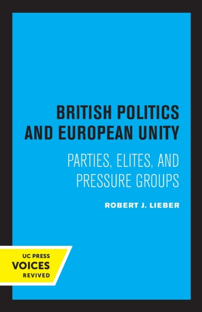 British Politics and European Unity: Parties, Elites, and Pressure Groups