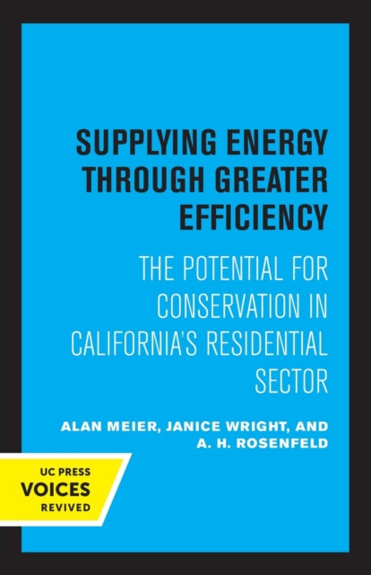Supplying Energy through Greater Efficiency: The Potential for Conservation in California's Residential Sector
