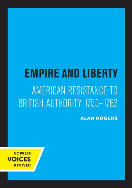 Empire and Liberty: American Resistance to British Authority 1755-1763