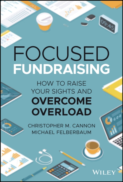 Focused Fundraising - How to Raise Your Sights And Overcome Overload