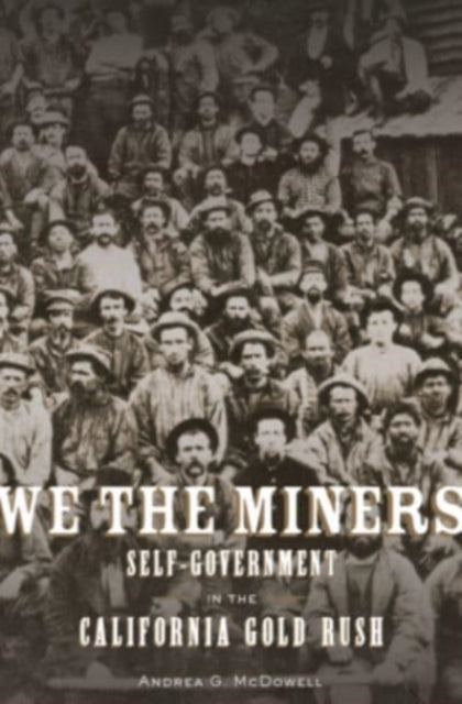 We the Miners: Self-Government in the California Gold Rush