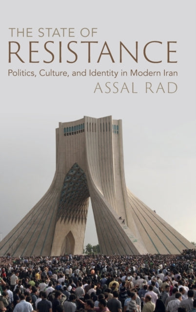 The State of Resistance: Politics, Culture, and Identity in Modern Iran