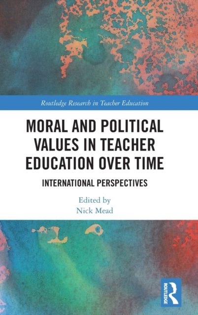 Moral and Political Values in Teacher Education over Time: International Perspectives