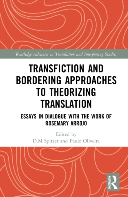Transfiction and Bordering Approaches to Theorizing Translation: Essays in Dialogue with the Work of Rosemary Arrojo