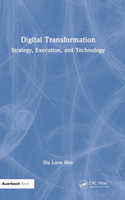 Digital Transformation: Strategy, Execution, and Technology