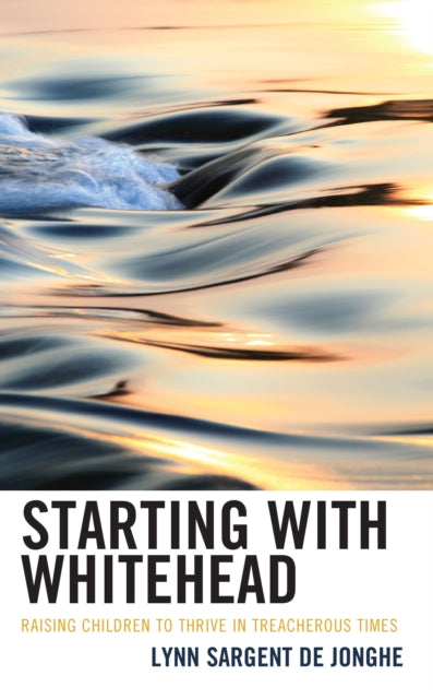 Starting with Whitehead: Raising Children to Thrive in Treacherous Times