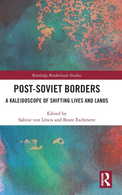 Post-Soviet Borders: A Kaleidoscope of Shifting Lives and Lands