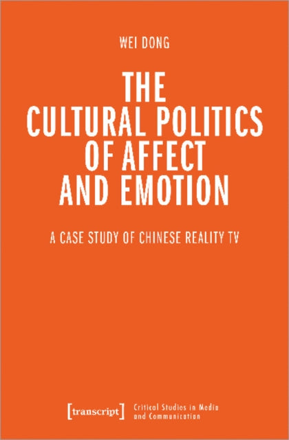 The Cultural Politics of Affect and Emotion: A Case Study of Chinese Reality TV