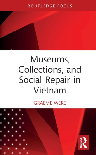 Museums, Collections and Social Repair in Vietnam