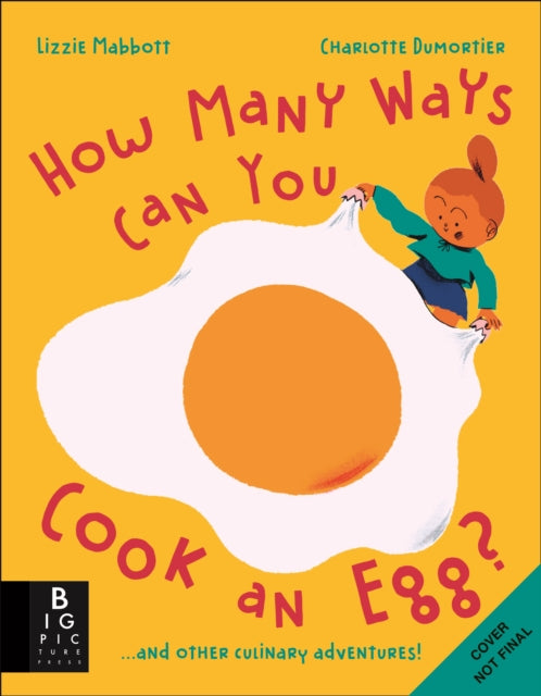 How Many Ways Can You Cook An Egg?: ...and Other Things to Try for Big and Little Eaters