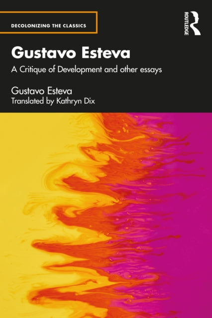 Gustavo Esteva: A Critique of Development and other essays