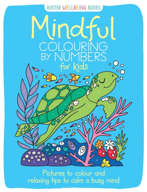 Mindful Colouring by Numbers for Kids: Pictures to colour and relaxing tips to calm a busy mind