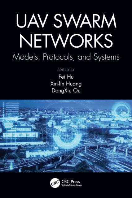 UAV Swarm Networks: Models, Protocols, and Systems: Models, Protocols, and Systems