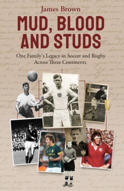 Mud, Blood and Studs: James Brown and His Family's Legacy in Soccer and Rugby Across Three Continents