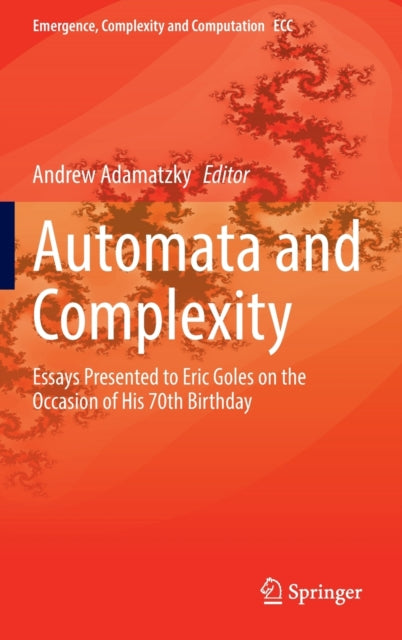Automata and Complexity: Essays Presented to Eric Goles on the Occasion of His 70th Birthday