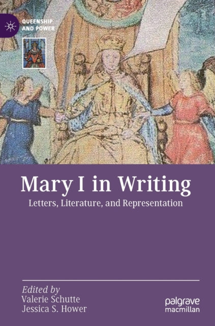 Mary I in Writing: Letters, Literature, and Representation