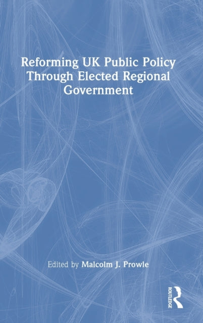 Reforming UK Public Policy Through Elected Regional Government