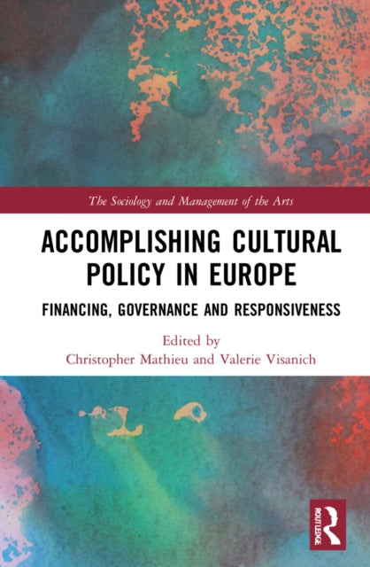 Accomplishing Cultural Policy in Europe: Financing, Governance and Responsiveness