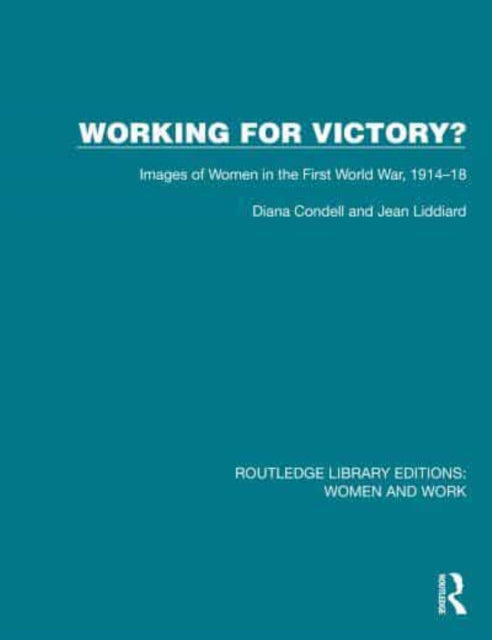 Working For Victory?: Images of Women in the First World War, 1914-18