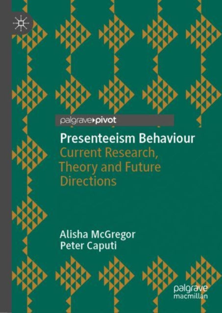 Presenteeism Behaviour: Current Research, Theory and Future Directions