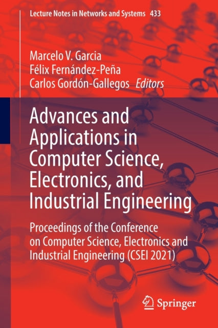 Advances and Applications in Computer Science, Electronics, and Industrial Engineering: Proceedings of the Conference on Computer Science, Electronics and Industrial Engineering (CSEI 2021)