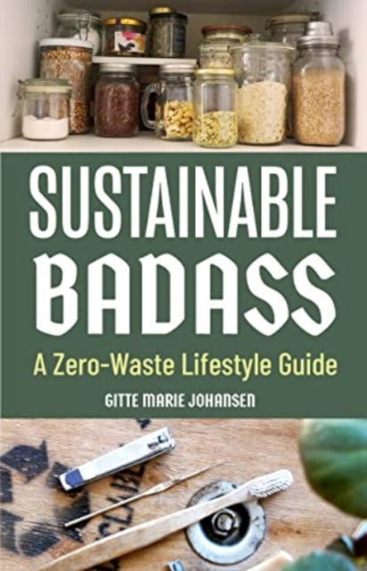 Sustainable Badass: A Zero-Waste Lifestyle Guide (Sustainable at home, Eco friendly living, Sustainable home goods)